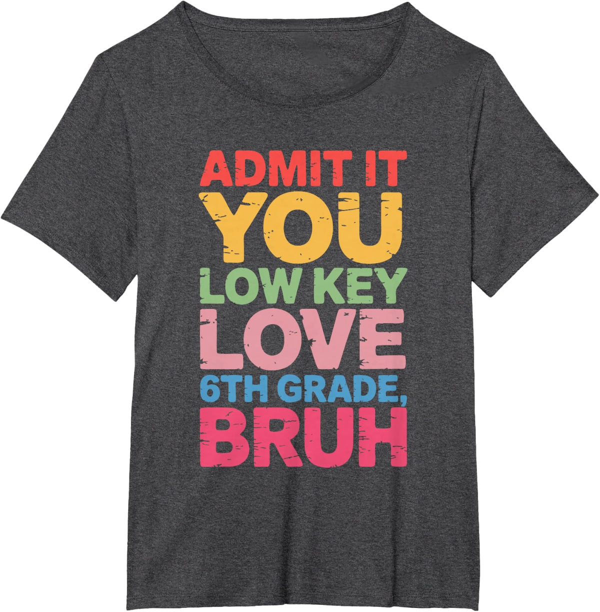 Admit It You Low Key Love 6th Grade Bruh Teacher Squad Life Tees T-Shirts - Dark Heather Grey