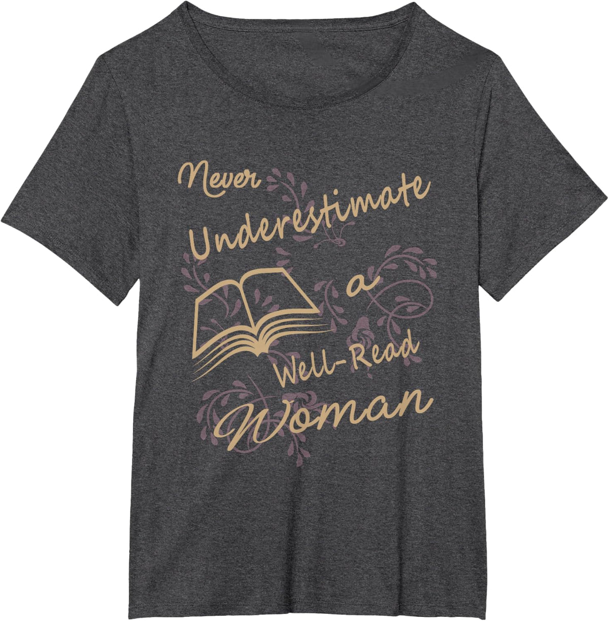 Never Underestimate A Well Read Bookworm Woman T-Shirt - Dark Heather Grey