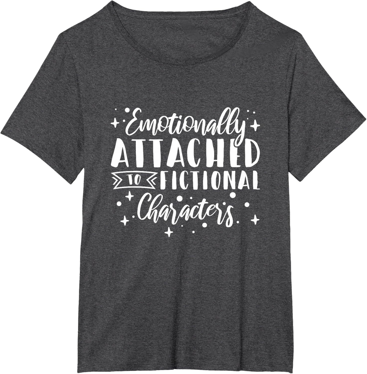 Bookworm Emotionally Attached To Fictional Characters T-Shirt - Dark Heather Grey