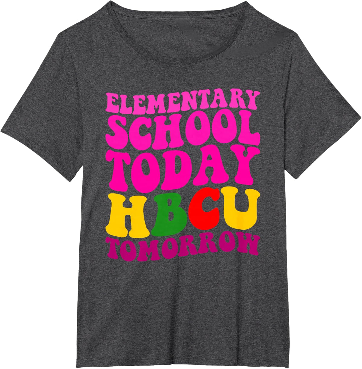 Elementary School Today HBCU Tomorrow, Future HBCU College T-Shirt - Dark Heather Grey