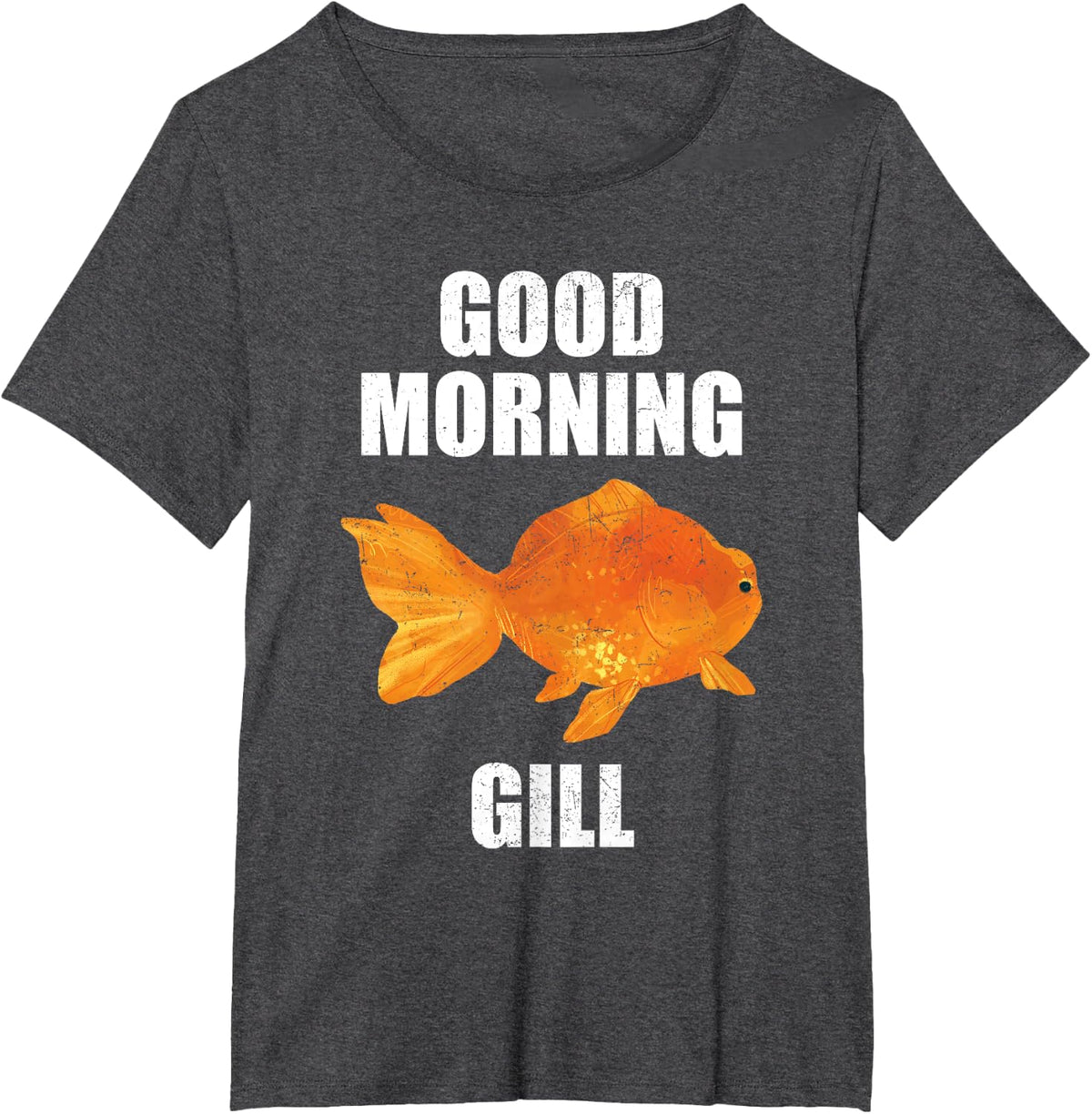 Good Morning Gill Goldfish Aquarium Fish Aquarist Grunge T-Shirt - Dark Heather Grey