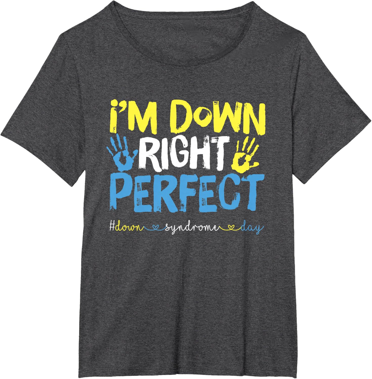 I'm Down Right Perfect Down Syndrome Awareness T-Shirt - Dark Heather Grey