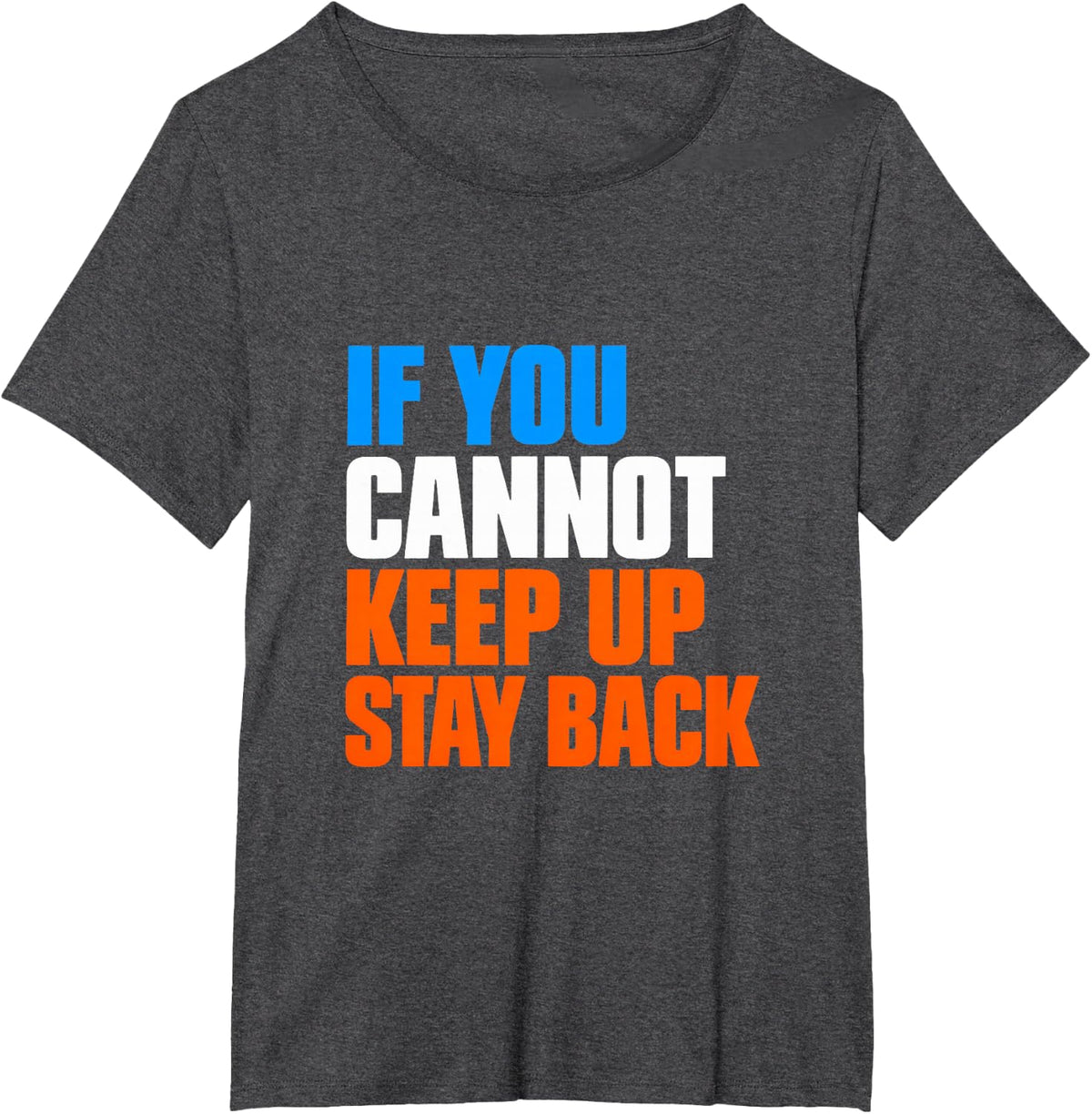 If You Cannot Keep Up Stay Back T-Shirt - Dark Heather Grey