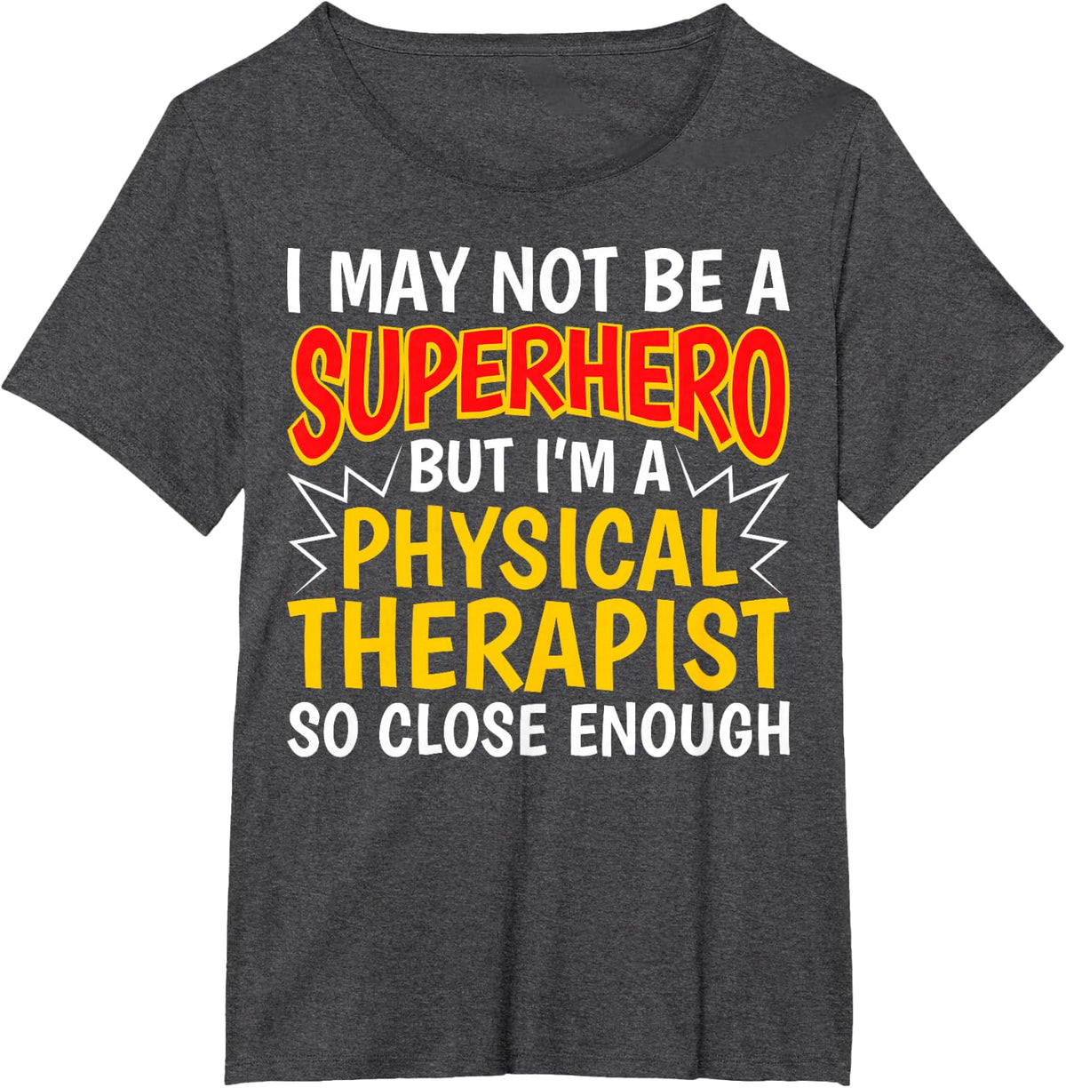 I'm a Physical Therapist So Close Enough - PT Therapy T-Shirt - Dark Heather Grey
