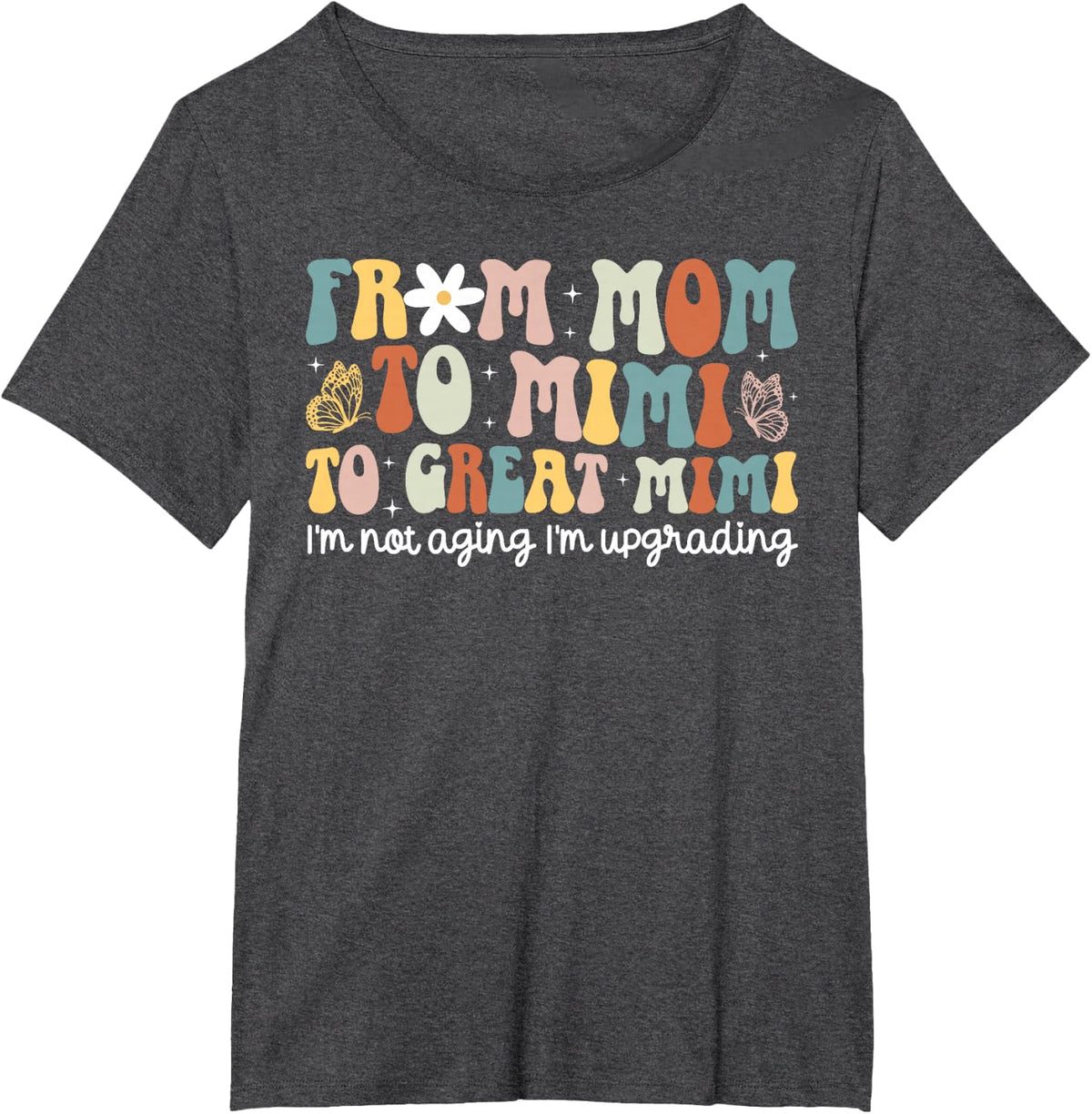 from Mom to Mimi to Great Mimi Appreciation Great Mimi T-Shirt - Dark Heather Grey