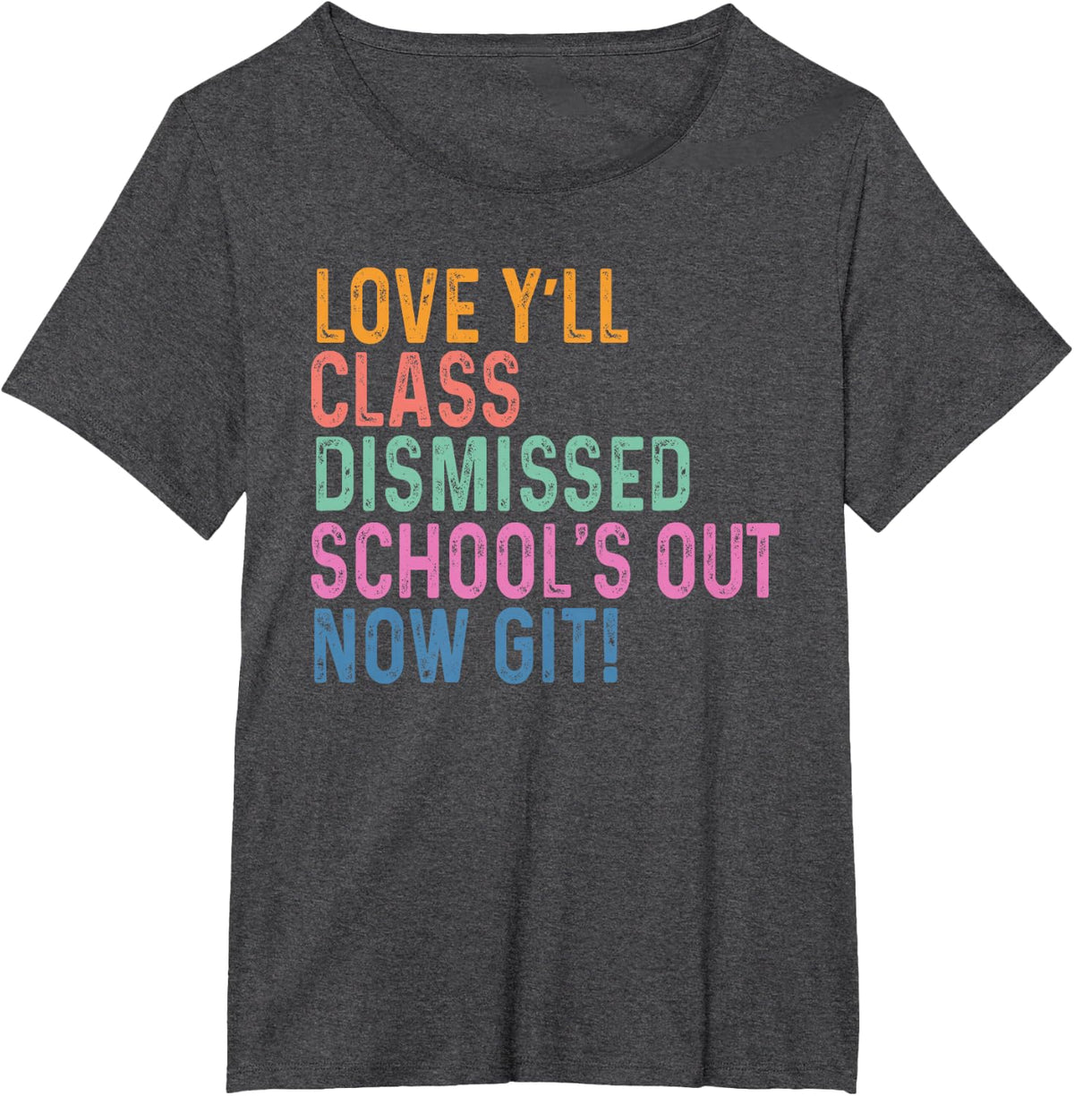Love Y’all Class Dismissed Schools Out Now Git Teacher T-Shirt - Dark Heather Grey