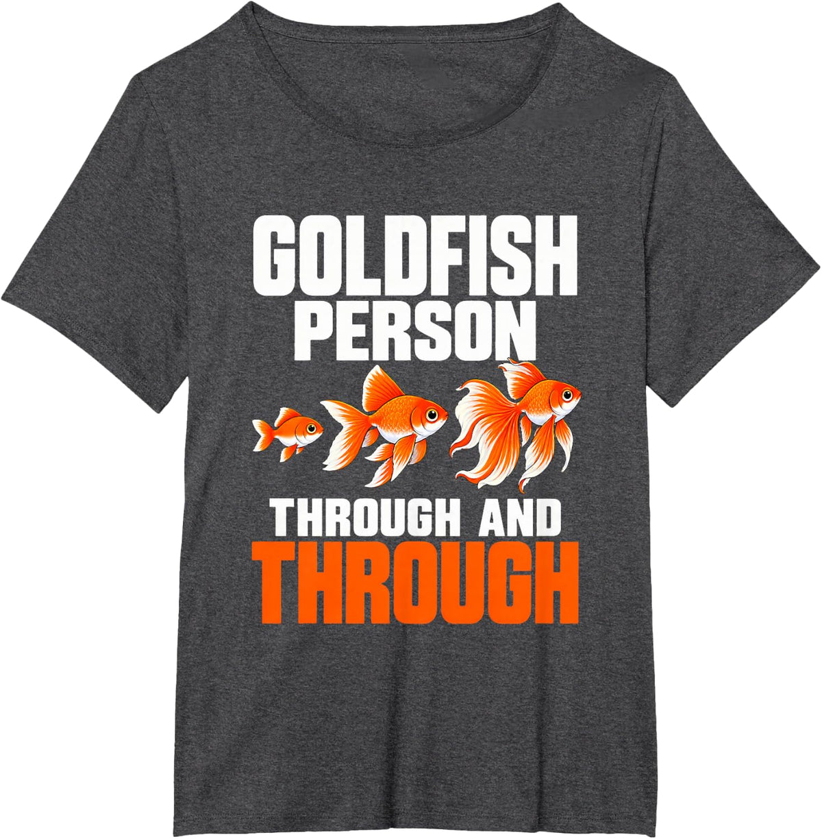Goldfish Person Through and Through Goldfish Lovers Aquarium T-Shirt - Dark Heather Grey
