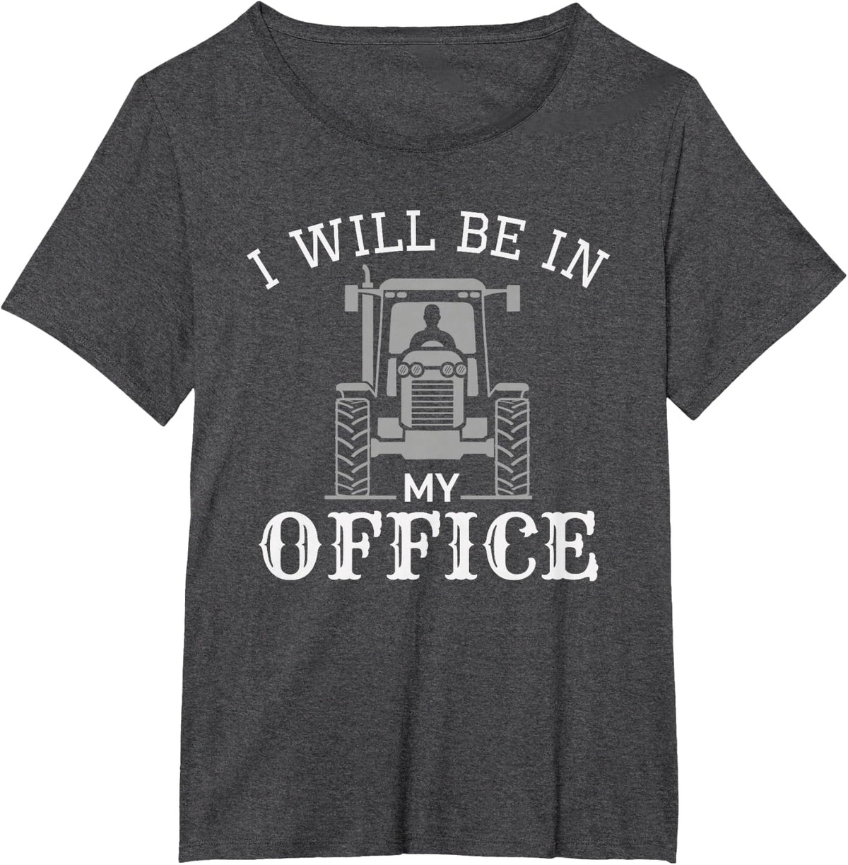 I Will be in My Office, Tractor Driver, Farmer dad, Farming T-Shirt Small - Dark Heather Grey