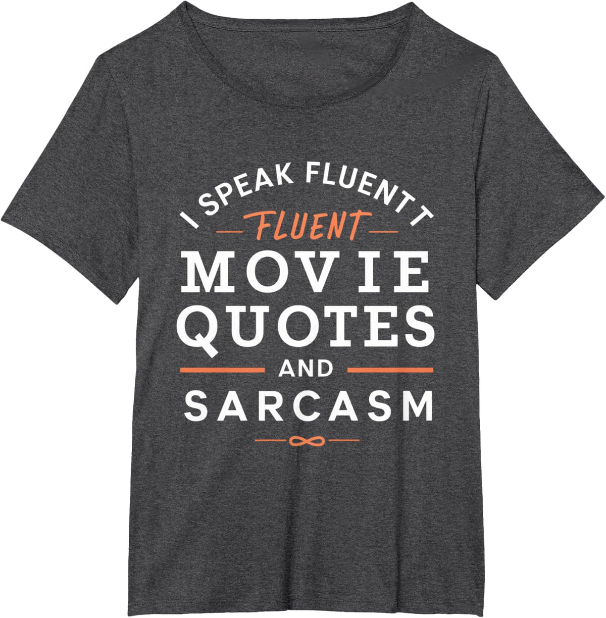 I Speak Fluent Movie Quotes And Sarcasm Funny Sarcasm T-Shirt - Dark Heather Grey