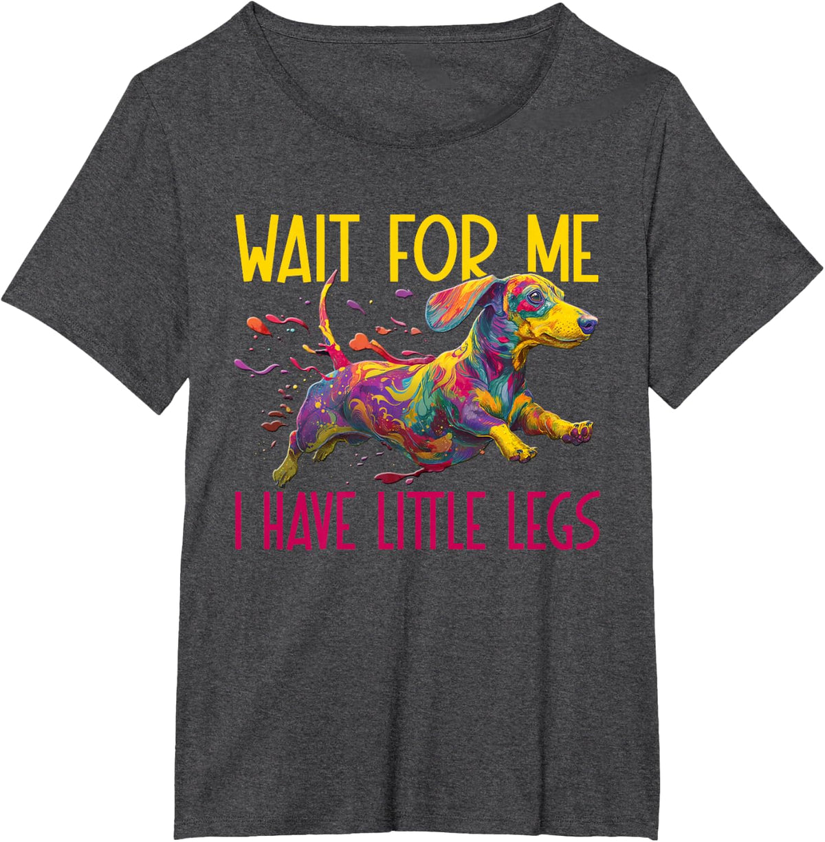 Funny and Cute Wait for Me I Have Little Legs - Dachshund T-Shirt - Dark Heather Grey