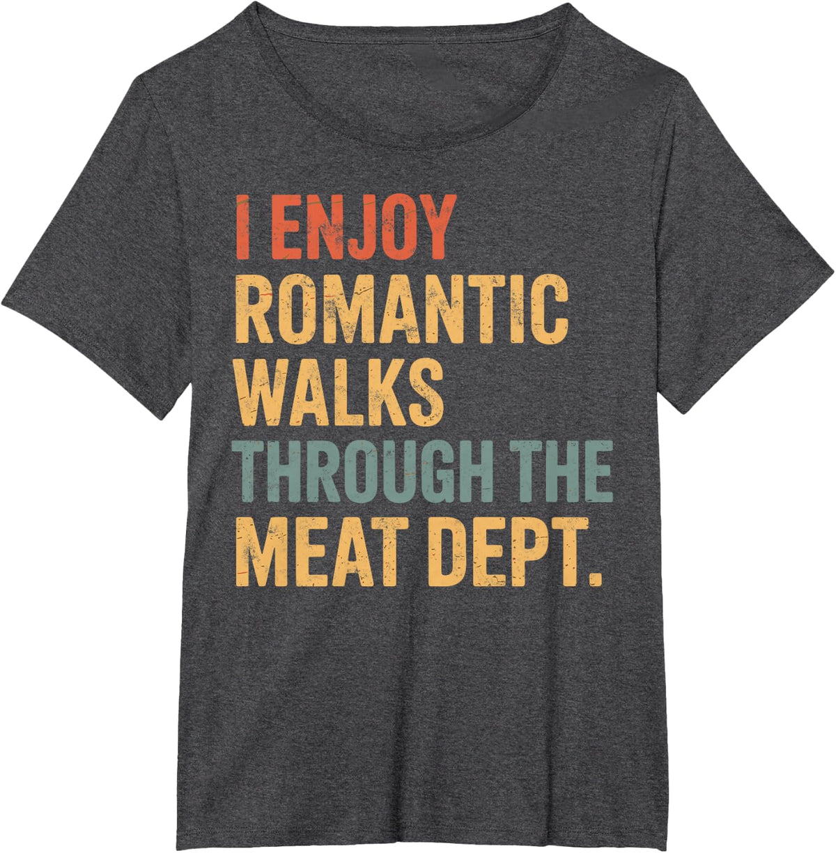 I Enjoy Romantic Walks Through the Meat Dept Funny BBQ Lover T-Shirt - Dark Heather Grey