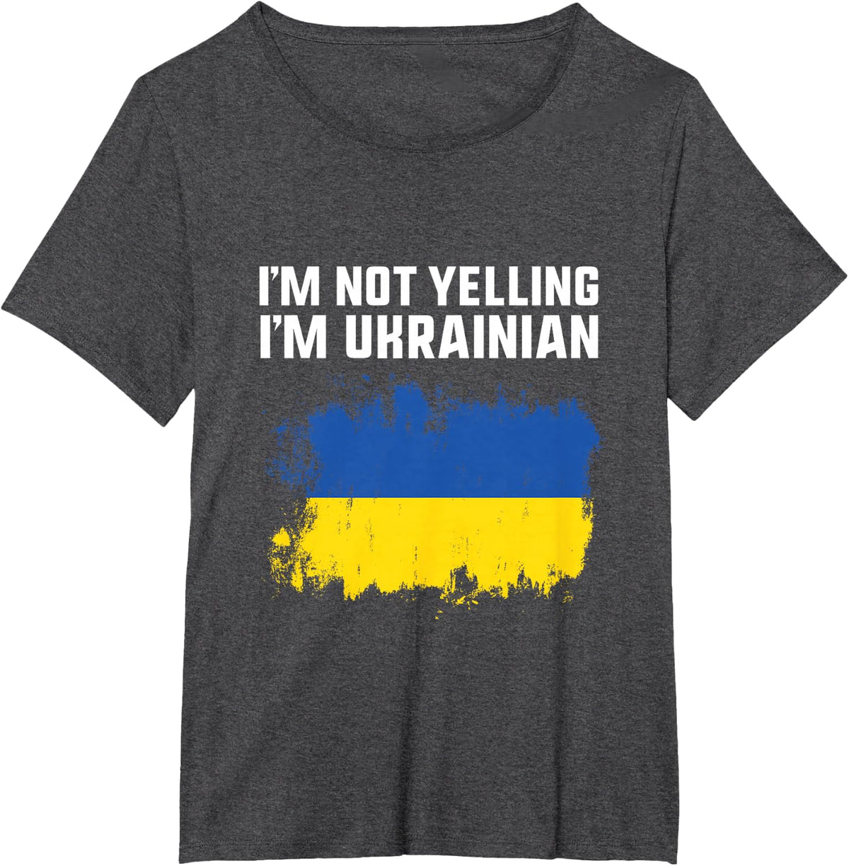 Funny Ukraine Pride- I Am Not Yelling I Am Ukrainian T-Shirt - Dark Heather Grey