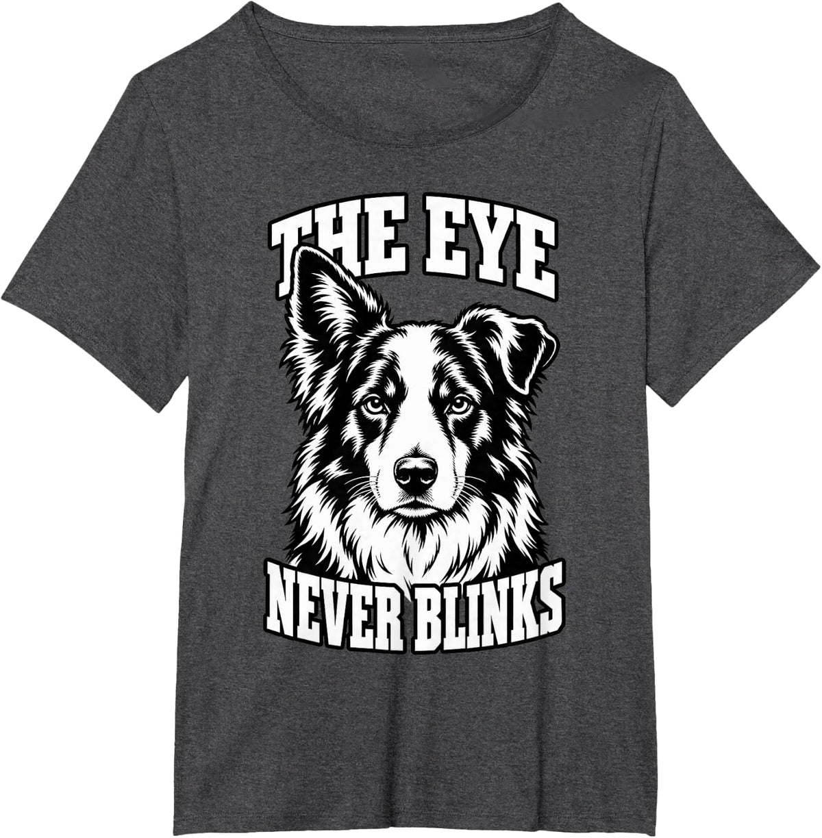 Border Collie The Eye Never Blinks Lover Sheepdog Fans T-Shirt - Dark Heather Grey
