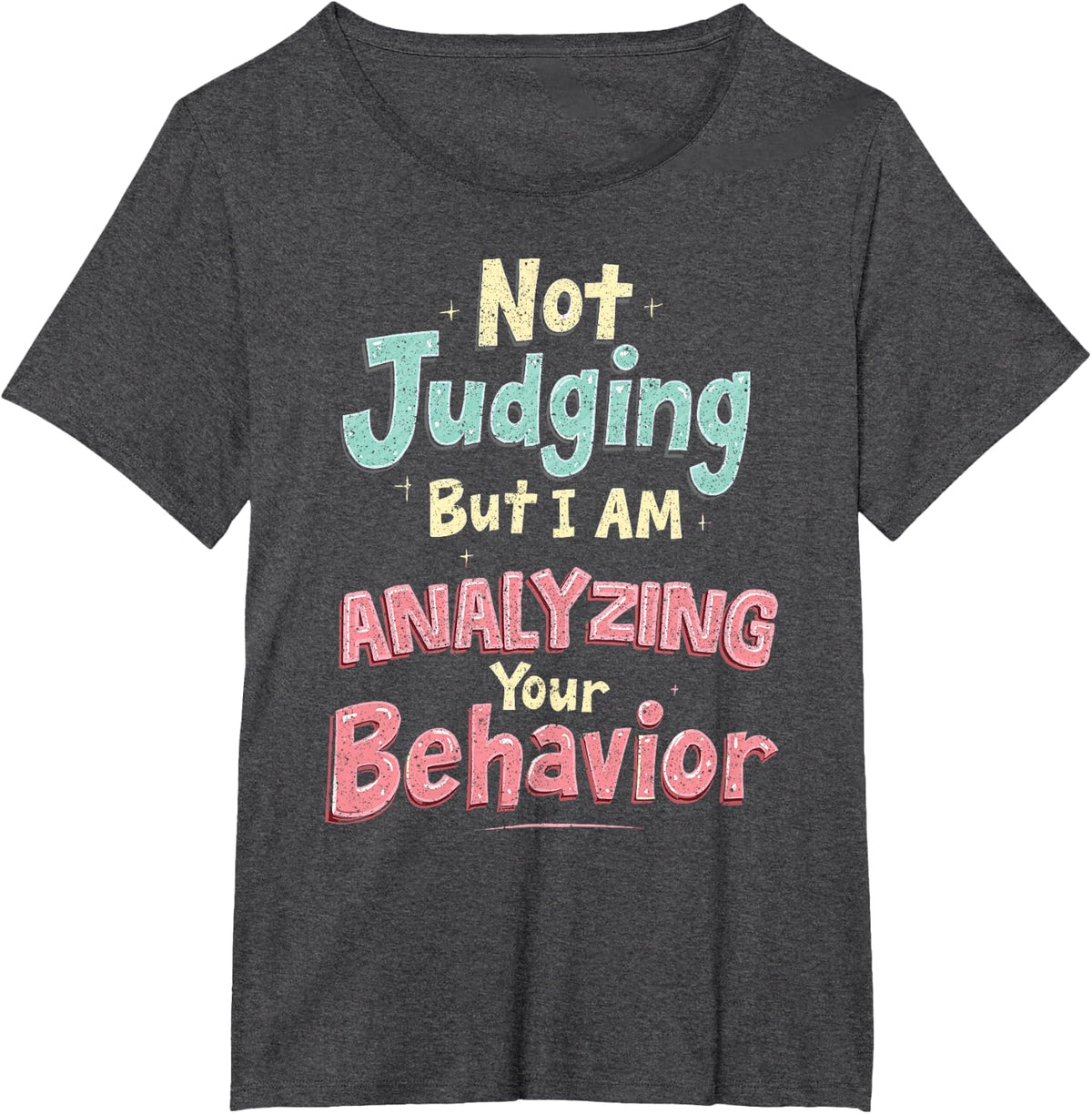 Behavior Analyst Not Judging But I Am Analyzing Your T-Shirt - Dark Heather Grey