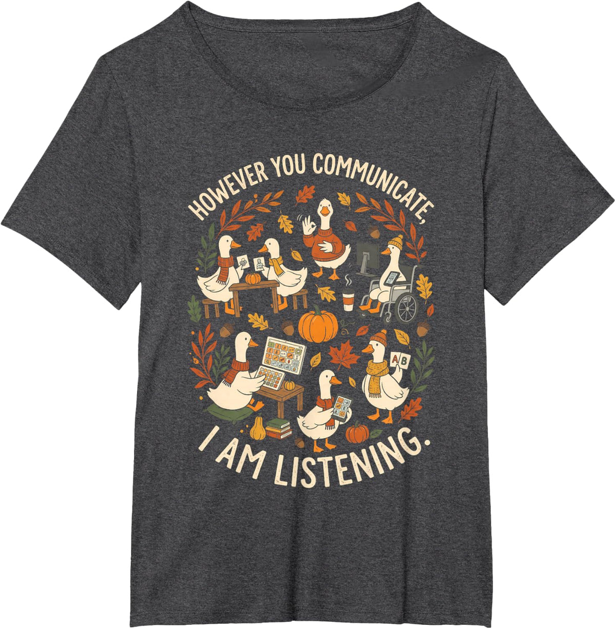 However You Communicate I Am Listening AAC Fall Goose T-Shirt - Dark Heather Grey