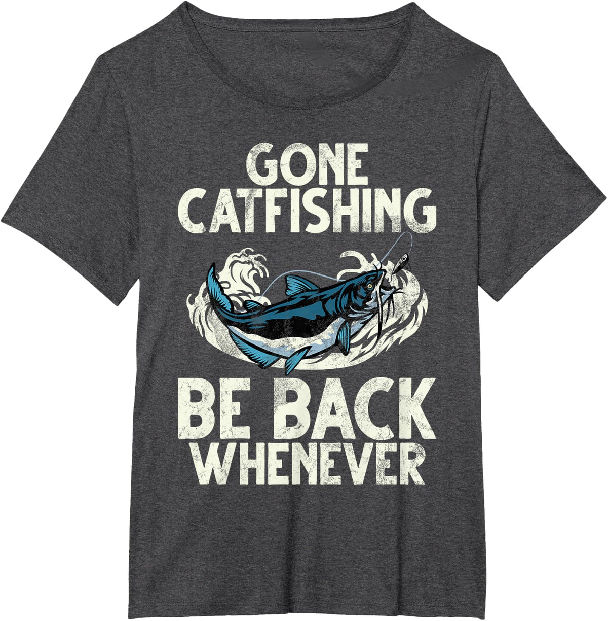 Gone Catfishing Be Back Whenever Catfish T-Shirt - Dark Heather Grey