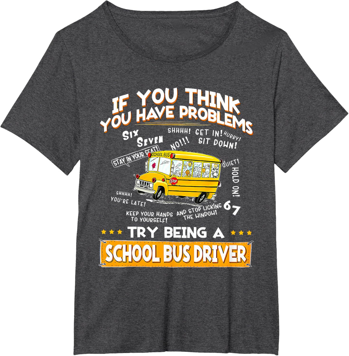 if You Think You Have Problems Try Being a School Bus Driver T-Shirt - Dark Heather Grey