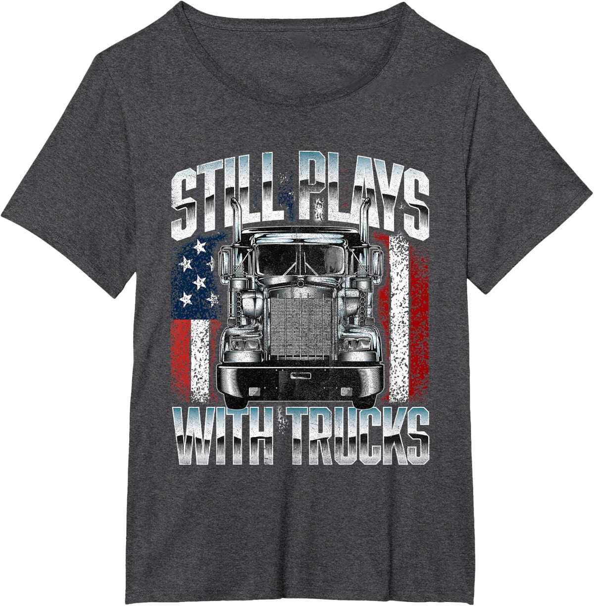 Still Plays With Trucks - Semi Truck Driver Trucking Trucker T-Shirt - Dark Heather Grey