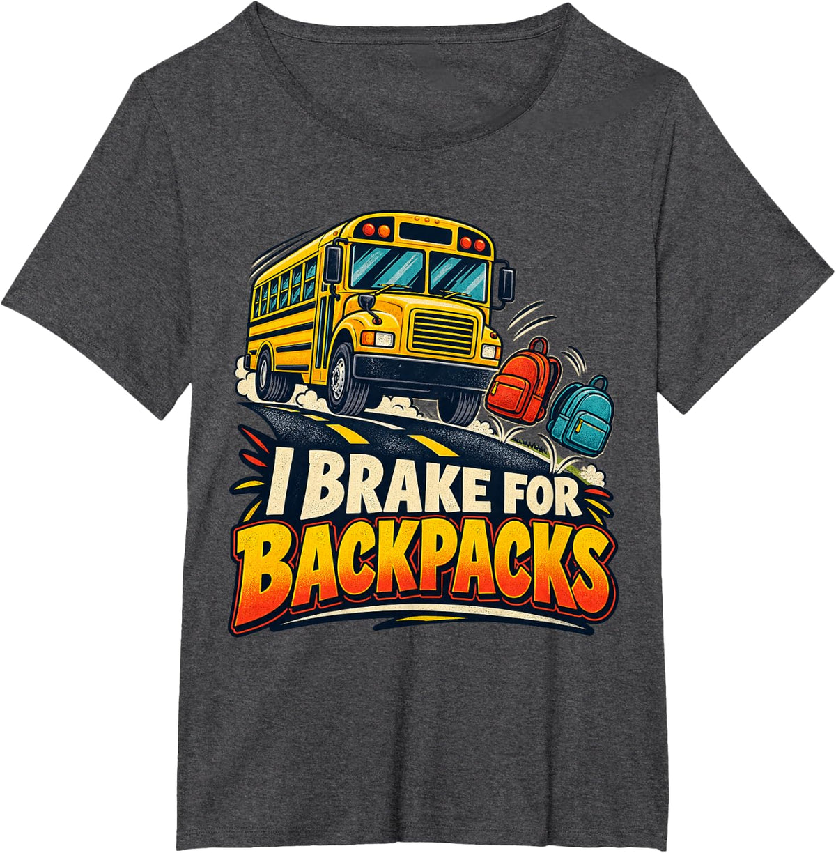 I Brake for Backpacks School Bus Driver T-Shirt - Dark Heather Grey