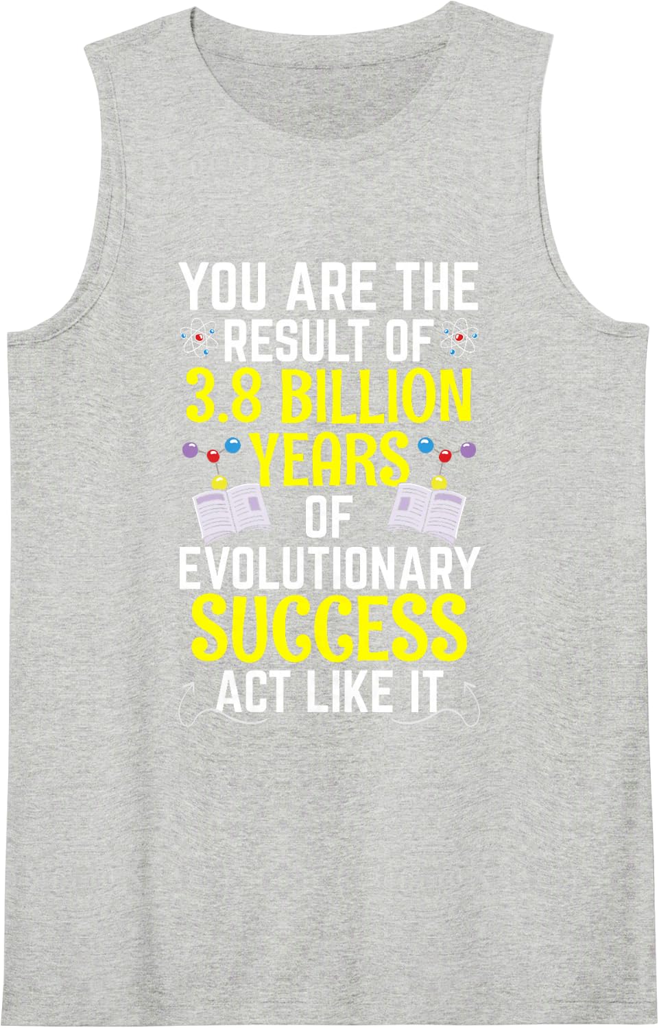 You are The Result of Evolutionary Success Funny Sleeveless Tank Top - Heather Grey