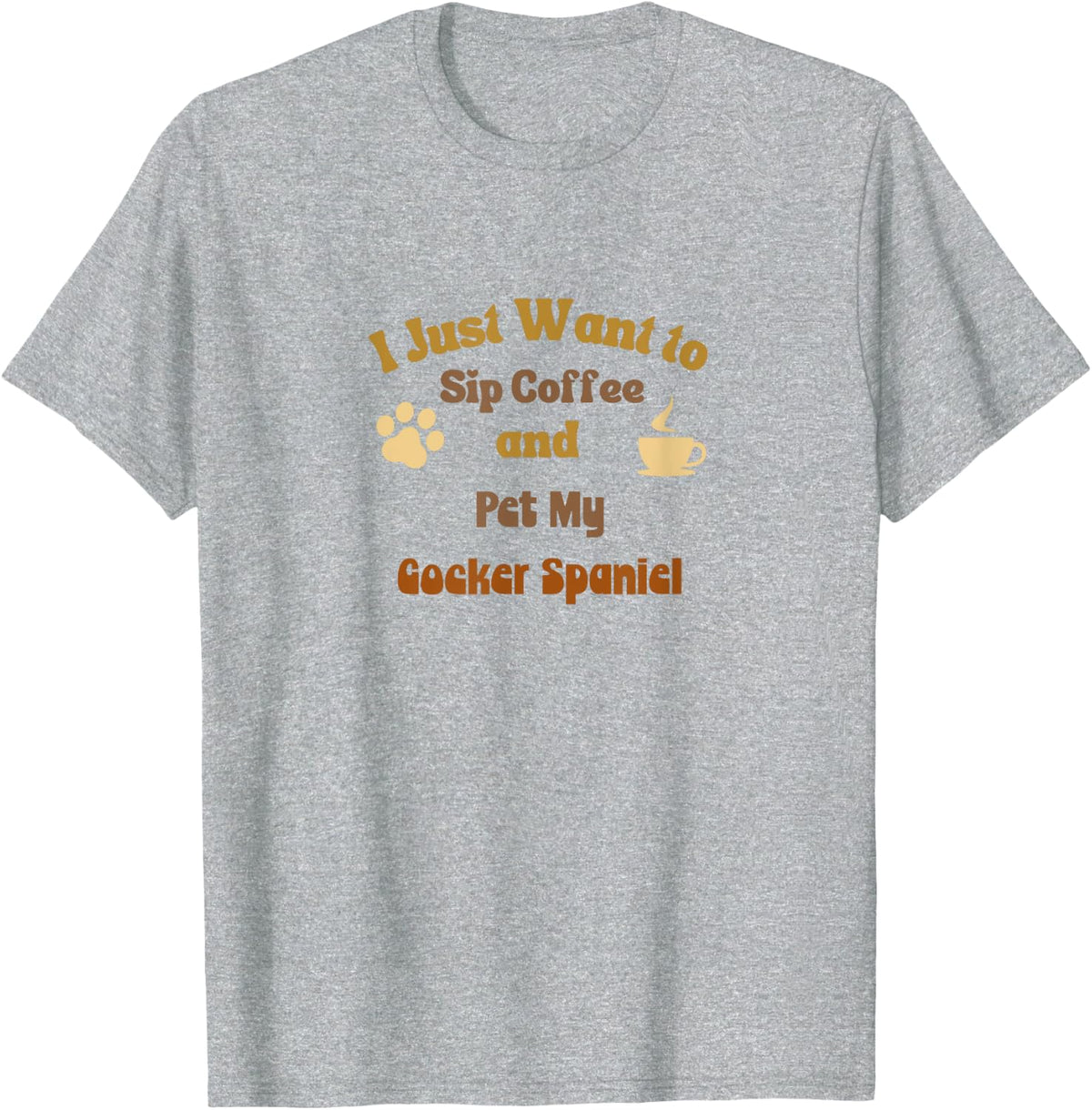 I Just Want To Sip Coffee And Pet My Cocker Spaniel T-Shirt - Heather Grey