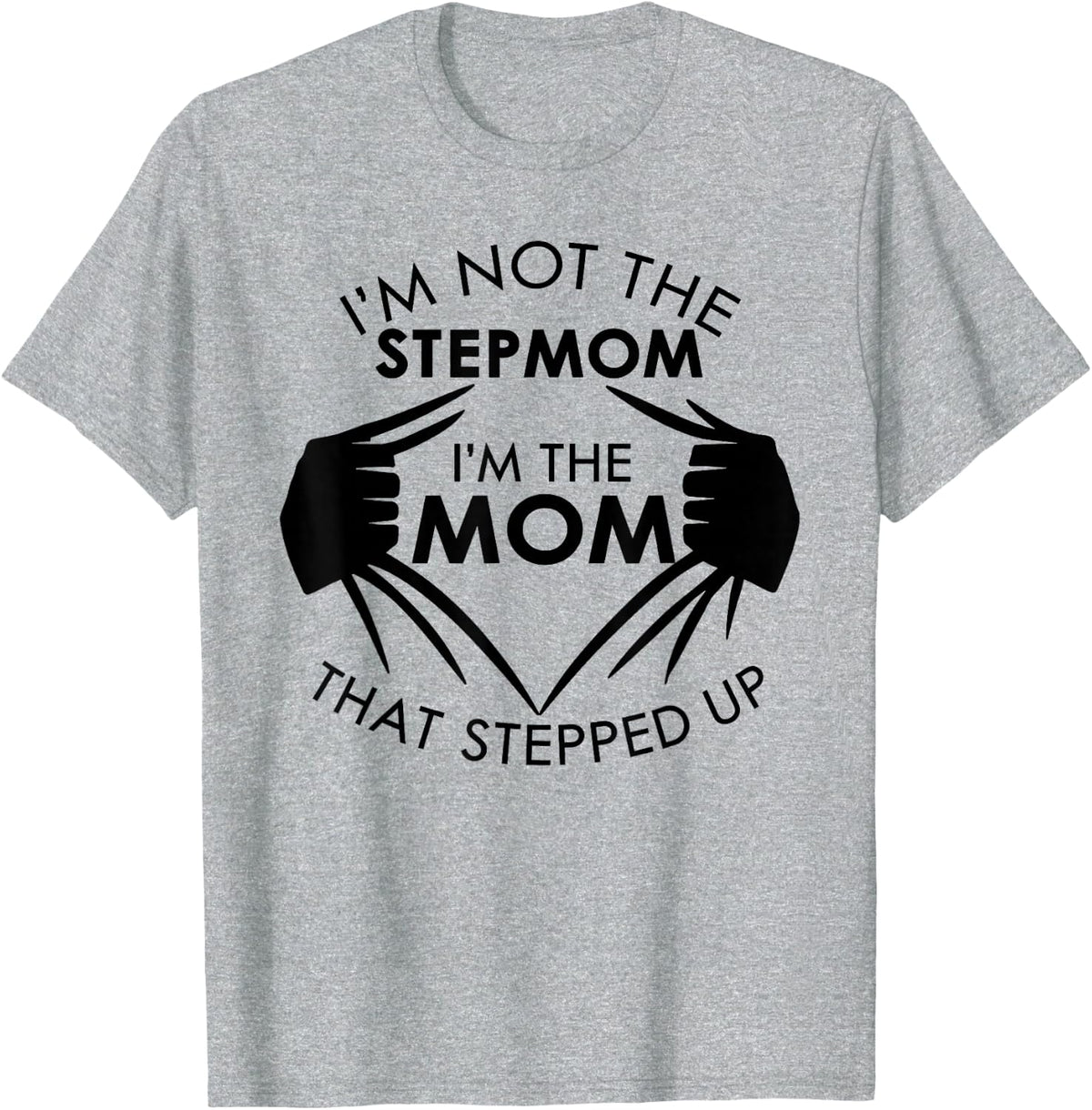 I'm Not The Stepmom I'm The Mom that Stepped Up T-Shirt - Heather Grey