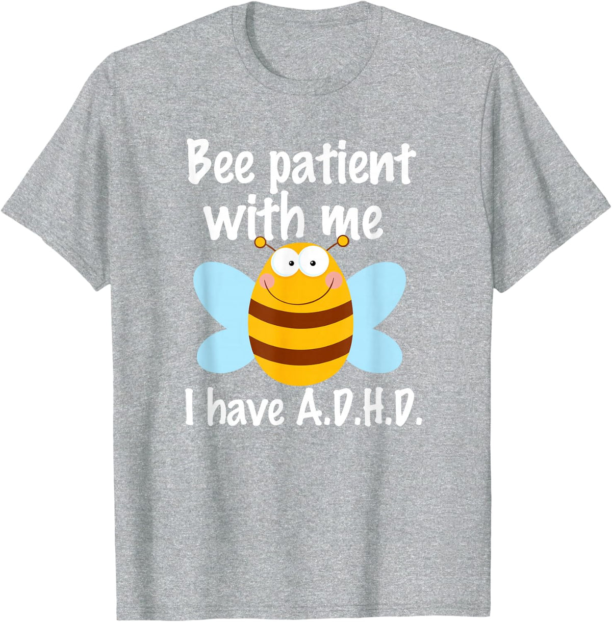 Cute A.D.H.D Pun Be Patient with Me, I have ADHD Bee T-Shirt - Heather Grey