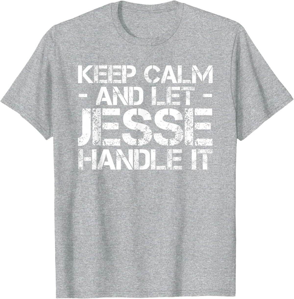 KEEP CALM AND LET JESSE HANDLE IT Funny Birthday Gift T-Shirt - Heather Grey