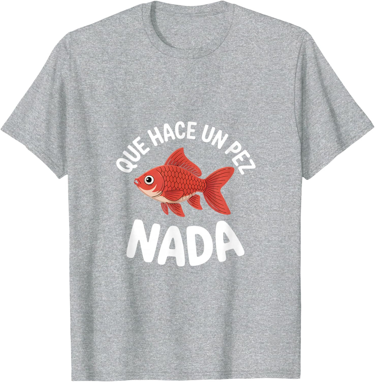 Funny Goldfish Saying Que Hace Un Pez Nada Spanish T-Shirt - Heather Grey
