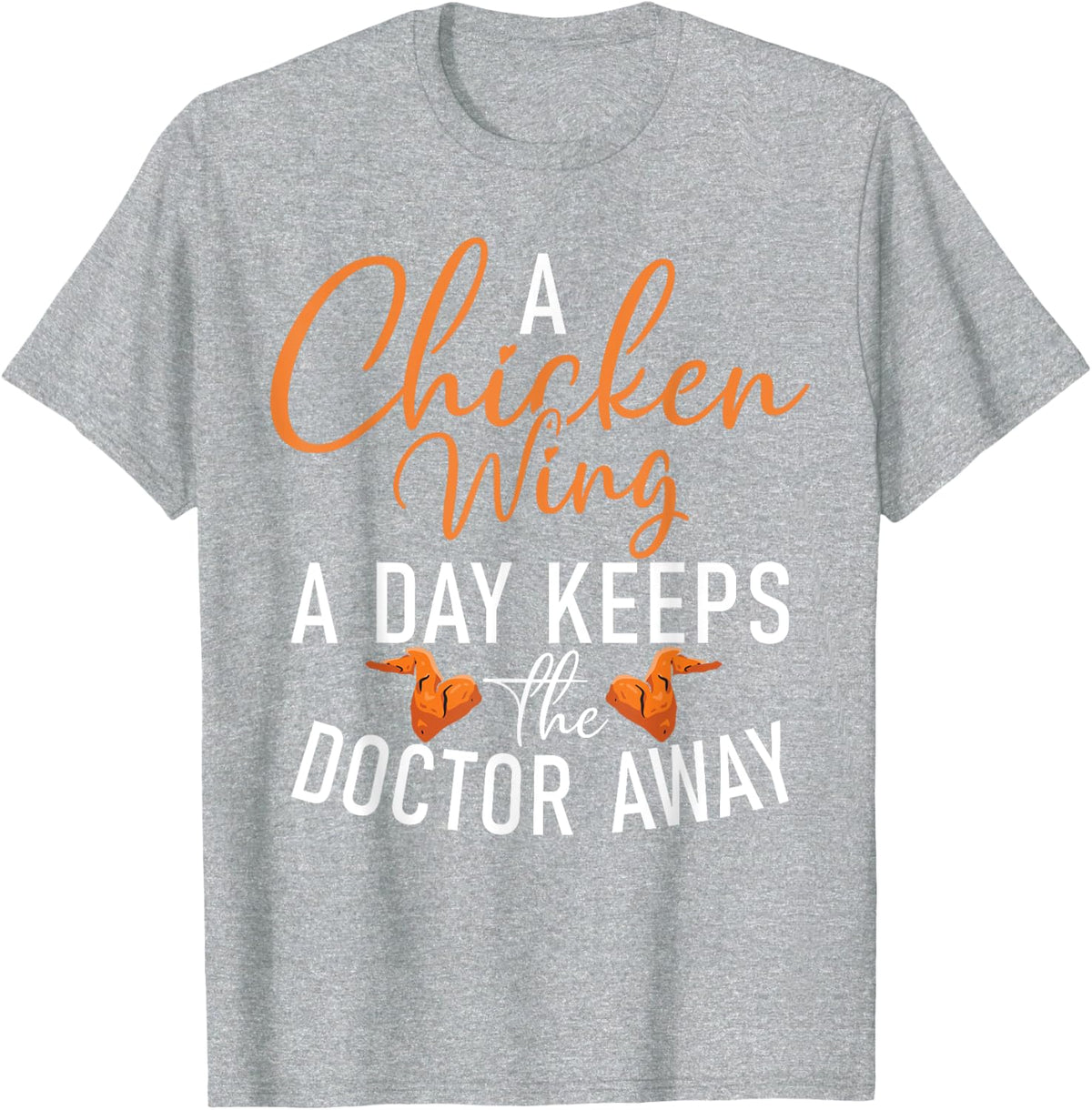 A Chicken Wing a Day keeps the Doctor away Chicken Wing T-Shirt - Heather Grey