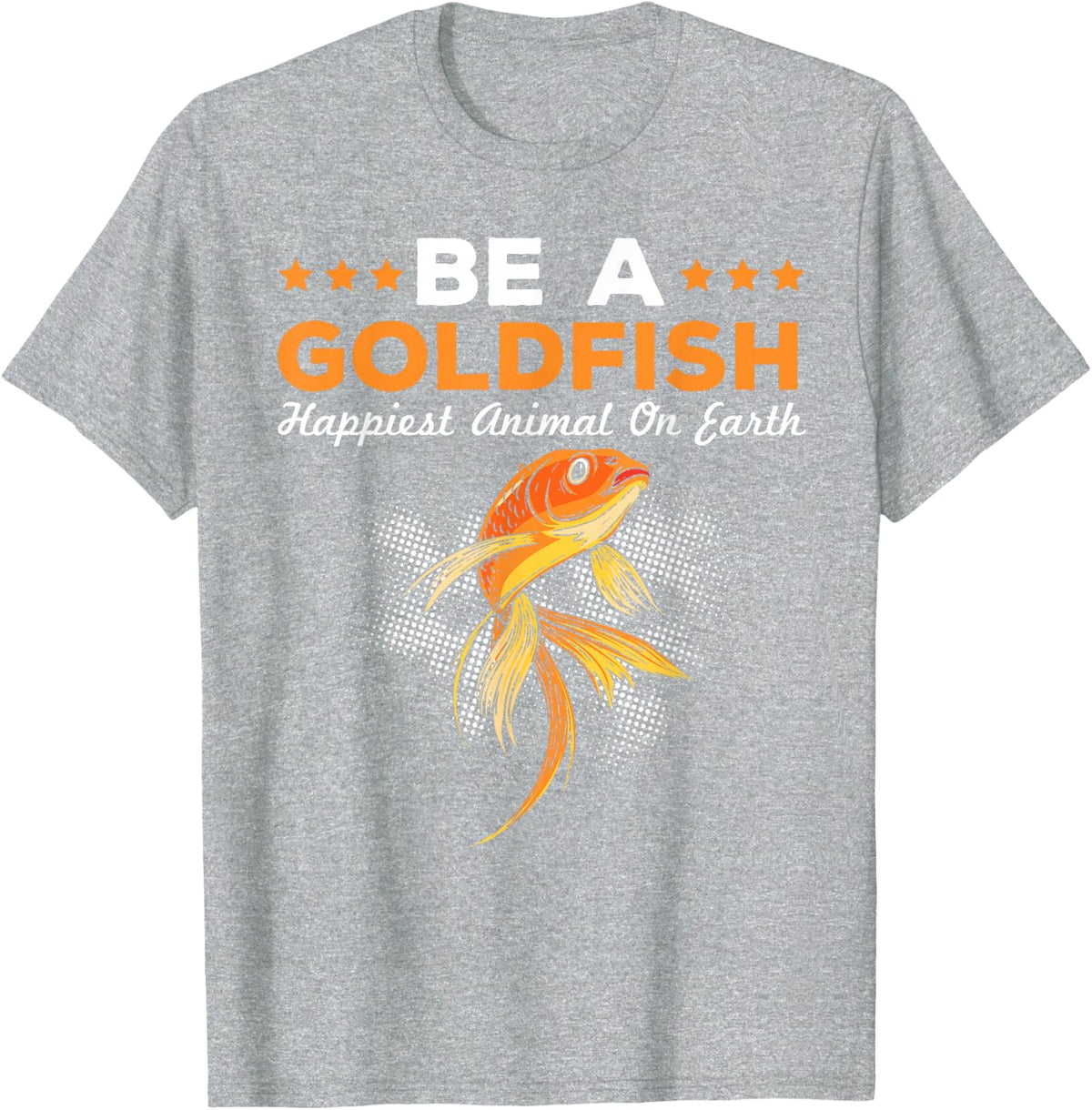 Be A Goldfish Happiest Animal Goldfish T-Shirt - Heather Grey