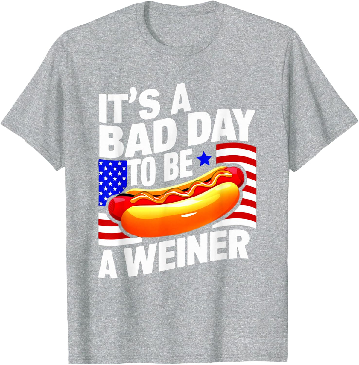4th Of July BAD DAY TO BE WEINER Hotdog Independence Day T-Shirt - Heather Grey