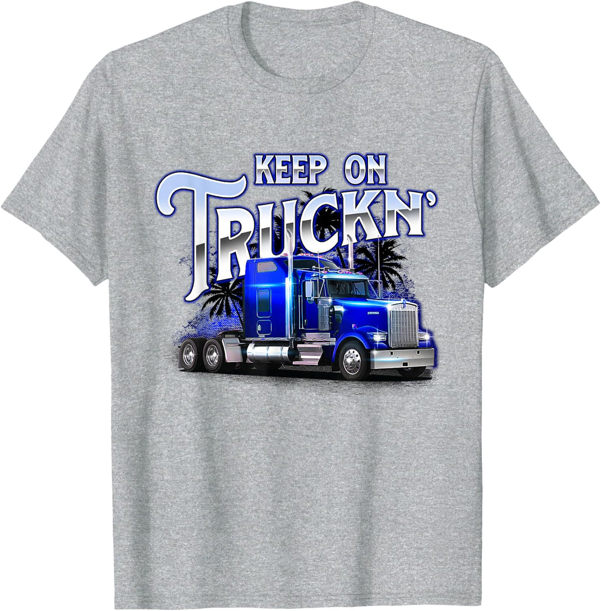 Keep On Truckn - Semi Truck Driver Trucker Trucking Mechanic T-Shirt - Heather Grey