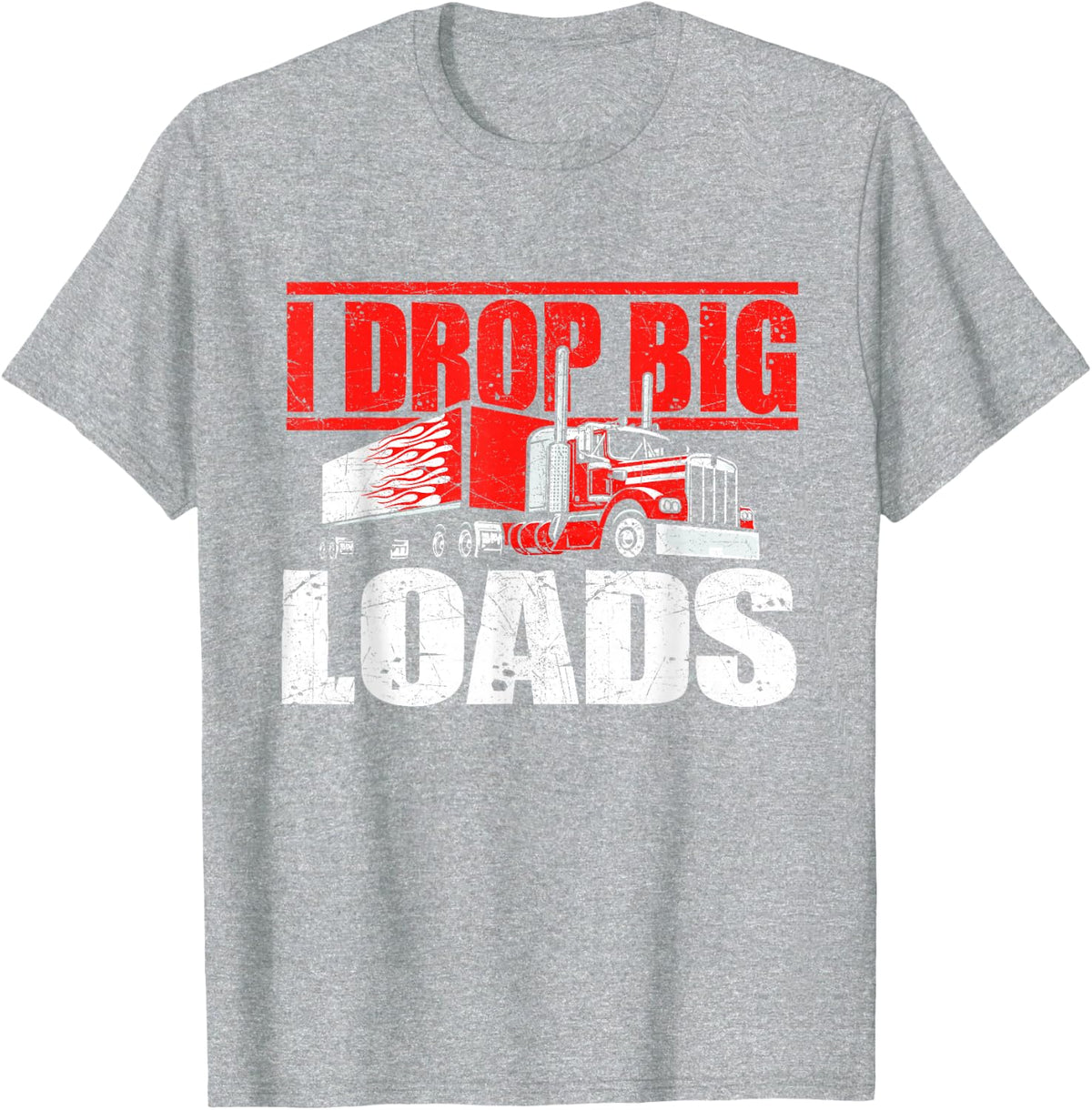 I Drop Big Loads Semi Truck Driver Trucking Tees T Shirts for Men Trucker Shirt - Heather Grey