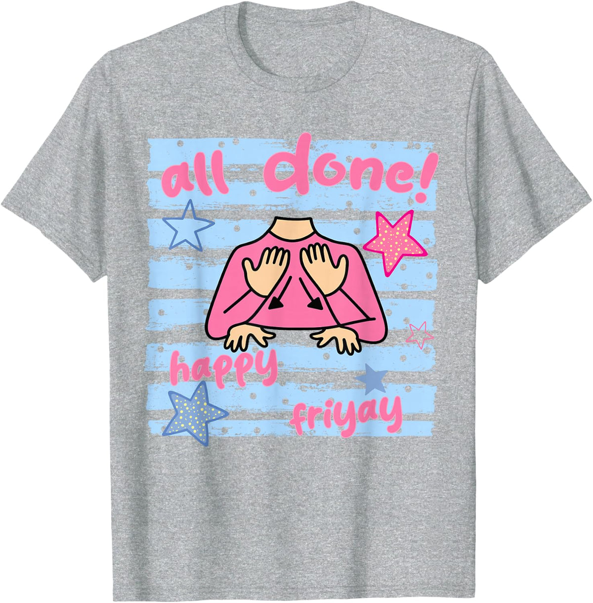 Funny All Done Happy Friyay ASL Sign Language Teacher Office T-Shirt - Heather Grey