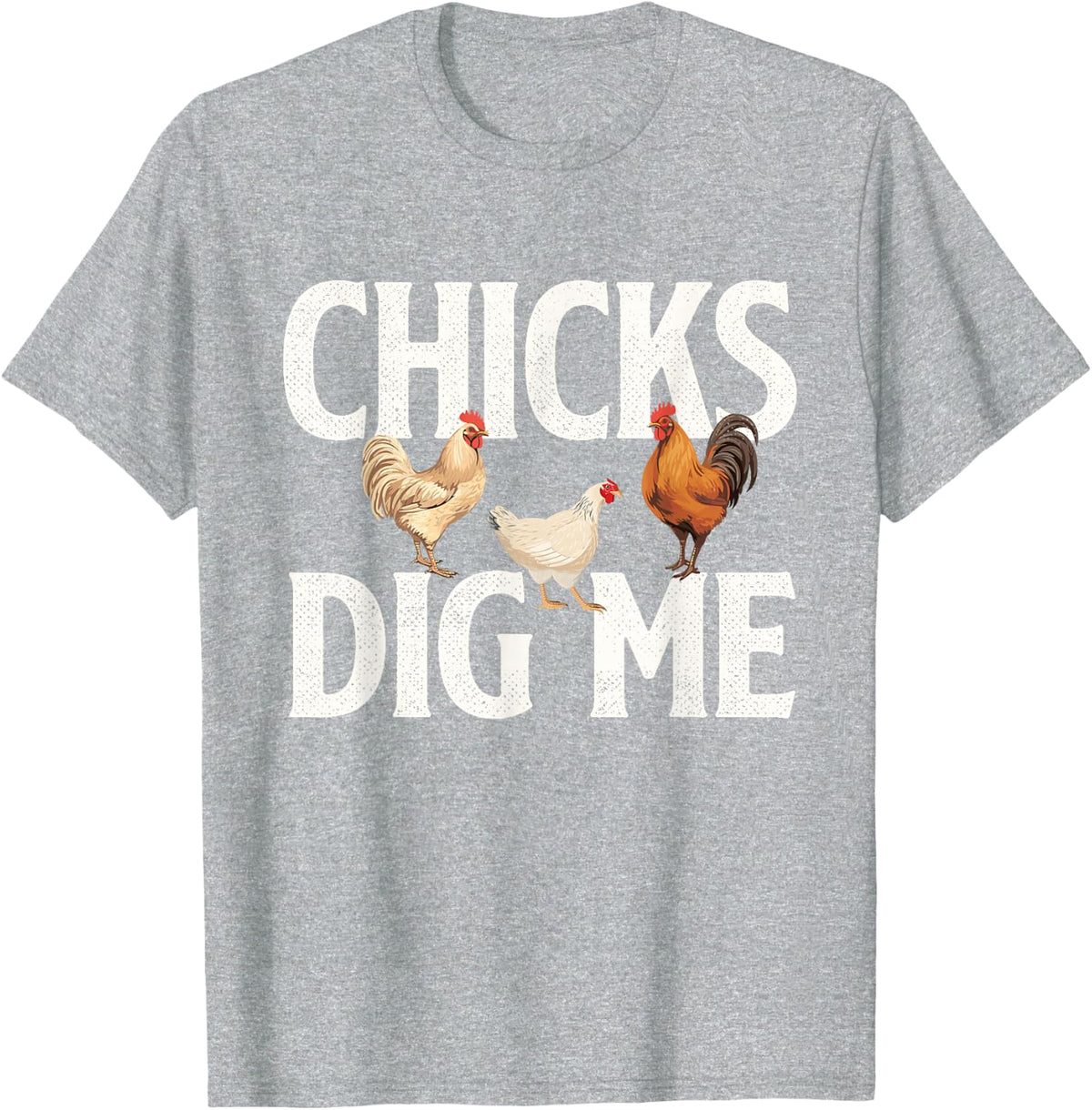 Chicks Dig Me Farm Animal Shirt Funny Chicken Tee T-Shirt for Women Men Poultry Owner Farming - Heather Grey