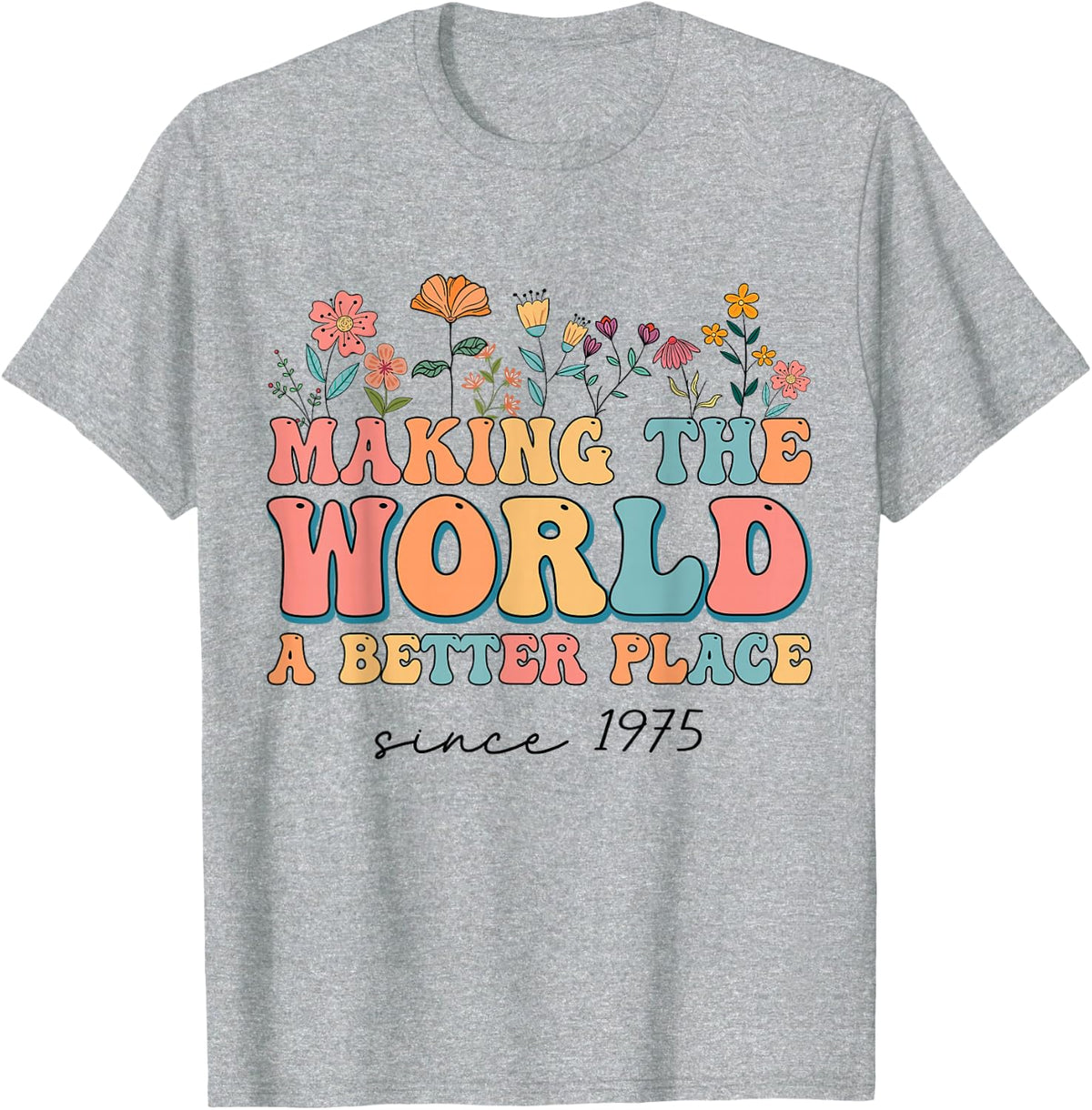49th Birthday Making The World A Better Place Since 1975 T-Shirt - Heather Grey