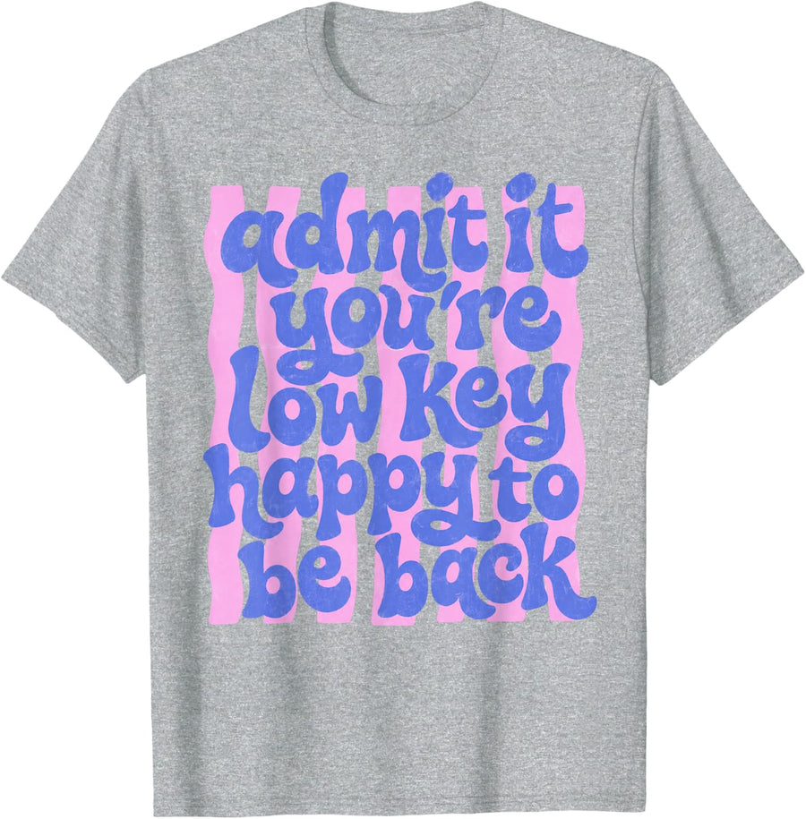 Back to School Admit It You're Low Key Happy to Be Back T-Shirt - Heather Grey